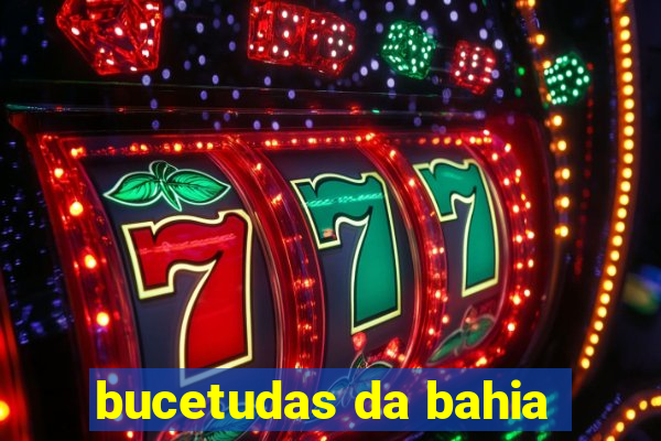 bucetudas da bahia